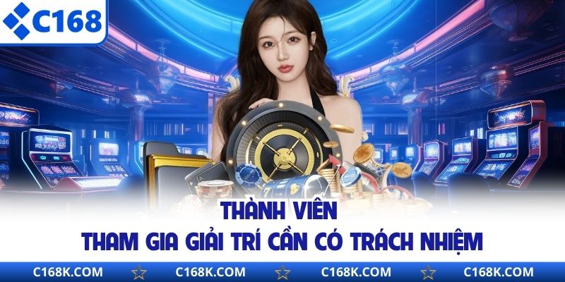 Thành viên tham gia giải trí cần có trách nhiệm 